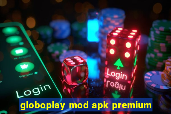 globoplay mod apk premium